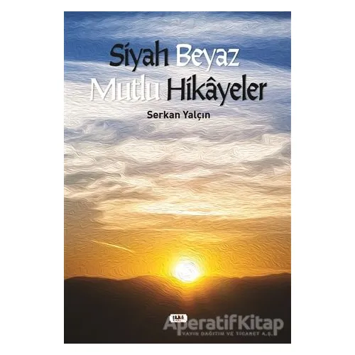 Siyah Beyaz Mutlu Hikayeler - Serkan Yalçın - Tilki Kitap