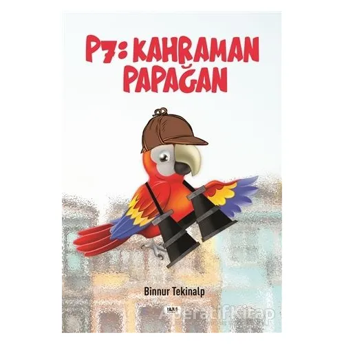 P7: Kahraman Papağan - Binnur Tekinalp - Tilki Kitap