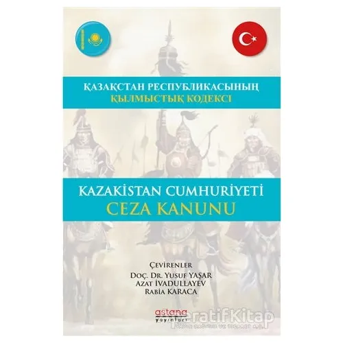 Kazakistan Cumhuriyeti Ceza Kanunu - Rabia Karaca - Astana Yayınları