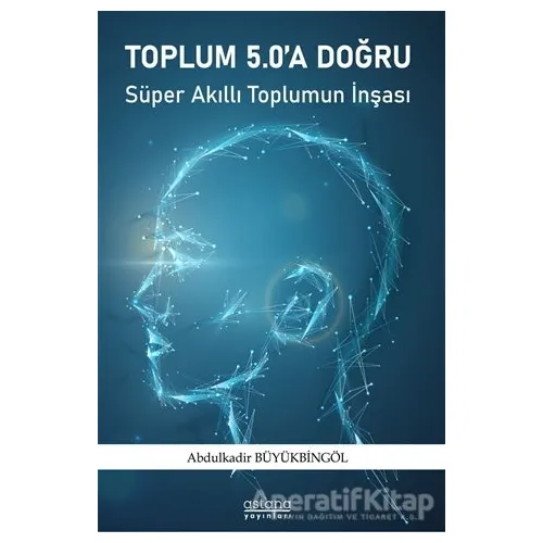 Toplum 5.0a Doğru - Abdulkadir Büyükbingöl - Astana Yayınları