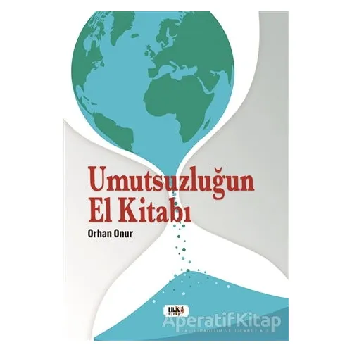 Umutsuzluğun El Kitabı - Orhan Onur - Tilki Kitap