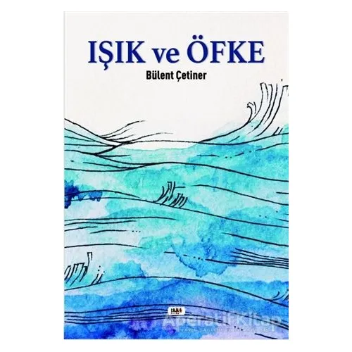 Işık ve Öfke - Bülent Çetiner - Tilki Kitap
