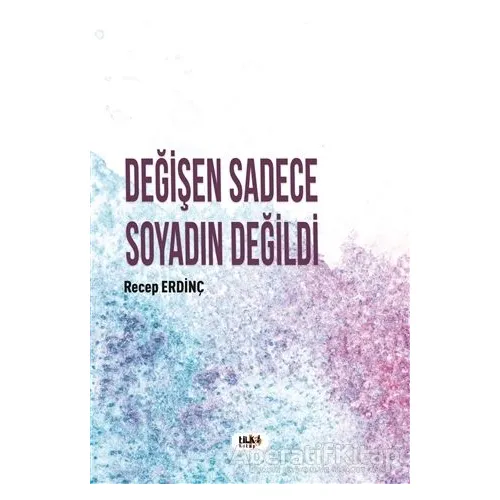 Değişen Sadece Soyadın Değildi - Recep Erdinç - Tilki Kitap