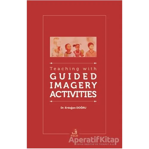 Teaching With Guided Imagery Activities - Erdoğan Doğru - Fecr Yayınları