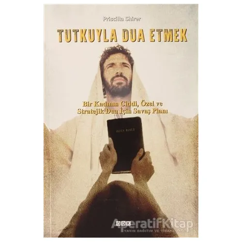 Tutkuyla Dua Etmek - Priscilla Shirer - GDK Yayınları