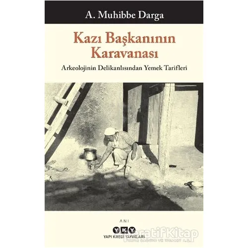 Kazı Başkanının Karavanası - A. Muhibbe Darga - Yapı Kredi Yayınları