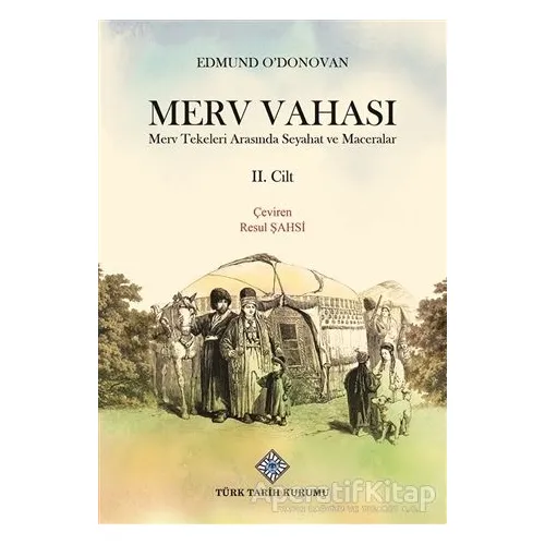 Merv Vahası 2.Cilt - Edmund ODonovan - Türk Tarih Kurumu Yayınları