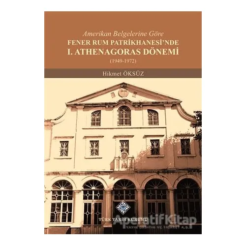 Amerikan Belgelerine Göre Fener Rum Patrikhanesinde 1. Athenagoras Dönemi (1949-1972)