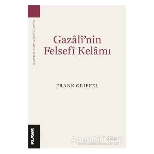 Gazali’nin Felsefi Kelamı - Frank Griffel - Klasik Yayınları