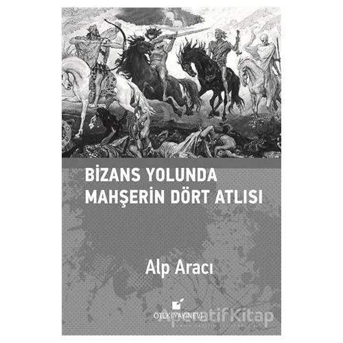 Bizans Yolunda Mahşerin Dört Atlısı - Alp Aracı - Öteki Yayınevi