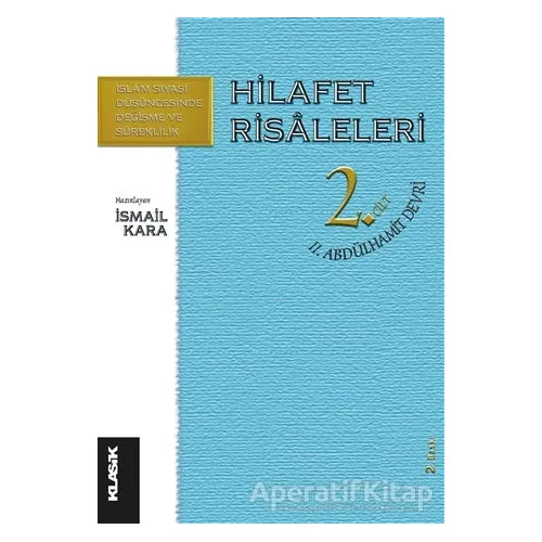 Hilafet Risaleleri 2. Cilt 2. Abdülhamit Devri - Kolektif - Klasik Yayınları