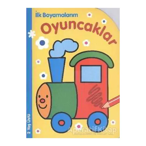 İlk Boyamalarım : Oyuncaklar - Kolektif - Parıltı Yayınları