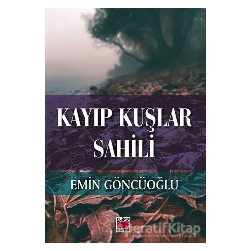 Kayıp Kuşlar Sahili - Emin Göncüoğlu - Elips Kitap