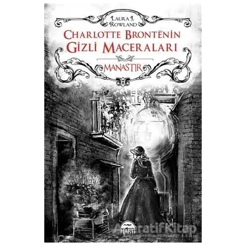 Charlotte Bronte’nin Gizli Maceraları: Manastır (Ciltli) - Laura J. Rowland - Martı Yayınları