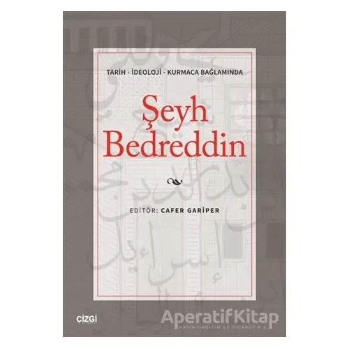 Tarih - İdeoloji - Kurmaca Bağlamında Şeyh Bedreddin - Cafer Gariper - Çizgi Kitabevi Yayınları