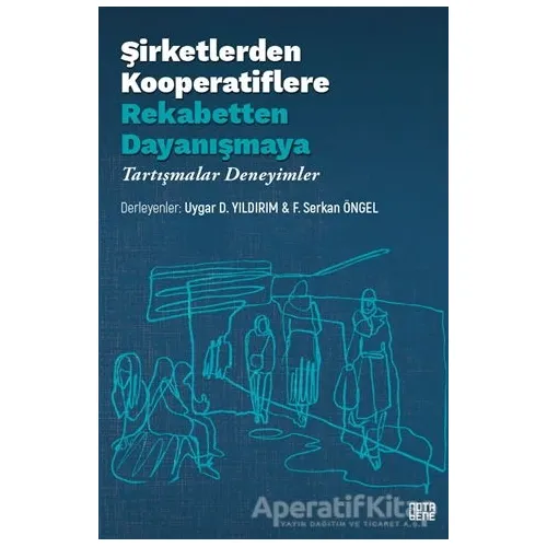 Şirketlerden Kooperatiflere Rekabetten Dayanışmaya - Uygar D. Yıldırım - Nota Bene Yayınları