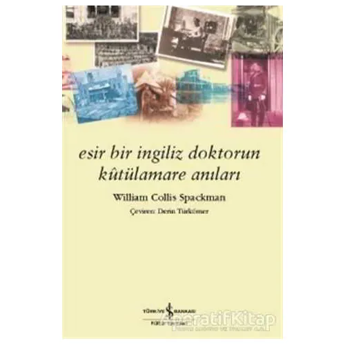 Esir Bir İngiliz Doktorun Kutülamare Anıları - William Collis Spackman - İş Bankası Kültür Yayınları