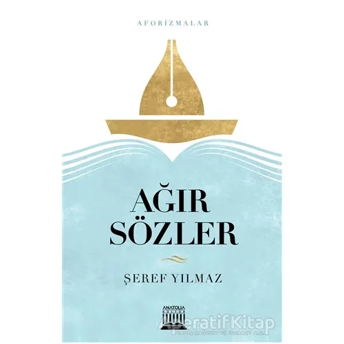 Ağır Sözler - Şeref Yılmaz - Anatolia Kitap