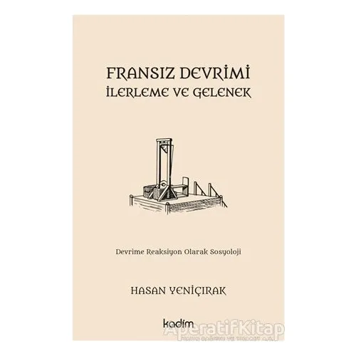 Fransız Devrimi - İlerleme ve Gelenek - Hasan Yeniçırak - Kadim Yayınları