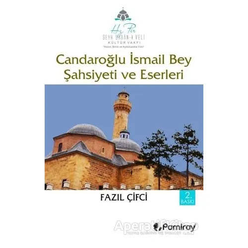 Candaroğlu İsmail Bey Şahsiyeti ve Eserleri - Fazıl Çifci - Pamiray Yayınları