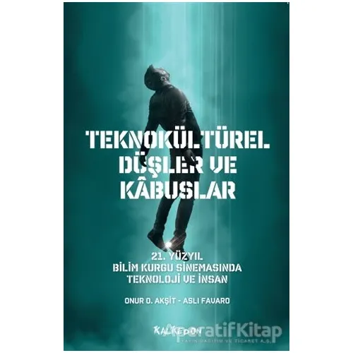 Teknokültürel Düşler ve Kabuslar - Onur O. Akşit - Kalkedon Yayıncılık