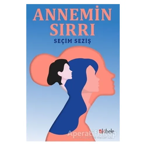 Annemin Sırrı - Seçim Seziş - Kibele Yayınları