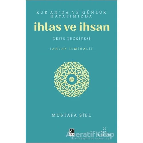Kuranda ve Günlük Hayatımızda İhlas ve İhsan - Mustafa Siel - Çıra Yayınları
