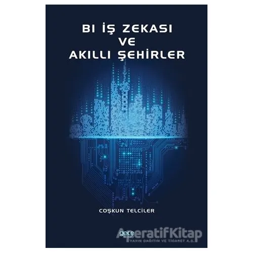 Bl İş Zekası ve Akıllı Şehirler - Coşkun Telciler - Gece Kitaplığı