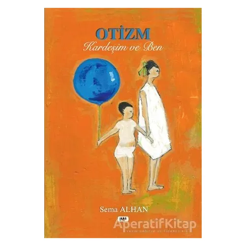 Otizm, Kardeşim ve Ben - Sema Alhan - Tilki Kitap