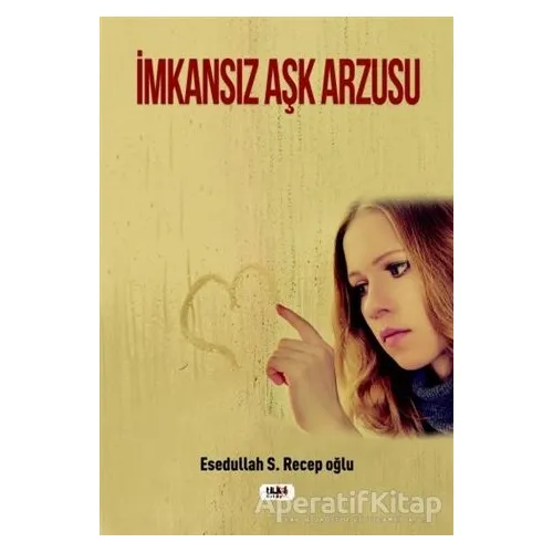 İmkansız Aşk Arzusu - Esedullah S. Recepoğlu - Tilki Kitap