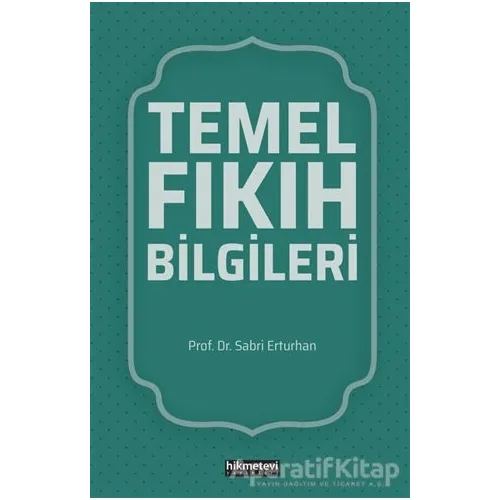 Temel Fıkıh Bilgileri - Sabri Erturhan - Hikmetevi Yayınları