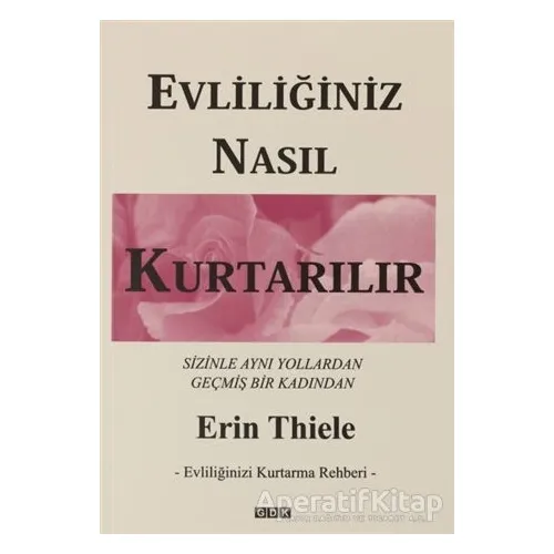 Evliliğiniz Nasıl Kurtarılır - Evliliğinizi Kurtarma Rehberi - Erin Thiele - GDK Yayınları