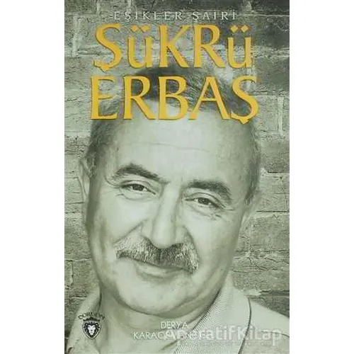 Şükrü Erbaş Eşikler Şairi - Derya Karaosmanoğlu - Dorlion Yayınları