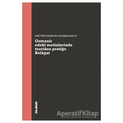 Osmanlı Edebi Metinlerinde Teoriden Pratiğe Belagat - Müjgan Çakır - Klasik Yayınları
