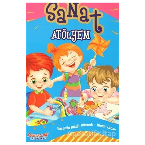 Sanat Atölyem - Yasemin Mimir Altunok - Yumurcak Yayınları