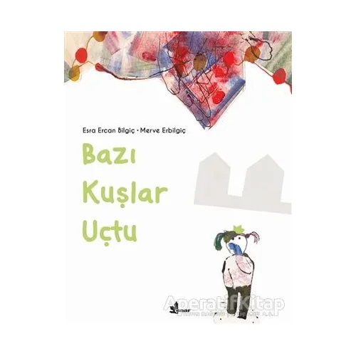 Bazı Kuşlar Uçtu - Esra Ercan Bilgiç - Çınar Yayınları