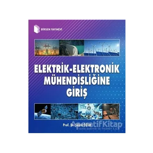 Elektrik-Elektronik Mühendisliğine Giriş - Şükrü Özen - Birsen Yayınevi