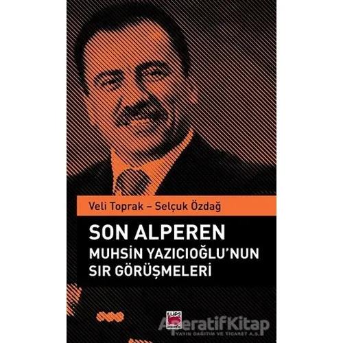 Son Alperen Muhsin Yazıcıoğlu’nun Sır Görüşmeleri - Selçuk Özdağ - Elips Kitap