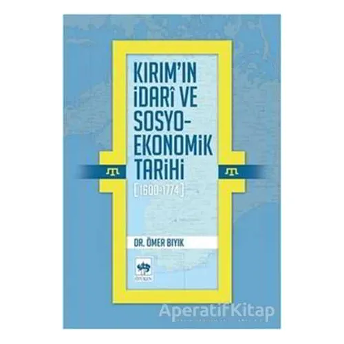 Kırımın İdari ve Sosyo-Ekonomik Tarihi (1600 - 1774) - Ömer Bıyık - Ötüken Neşriyat