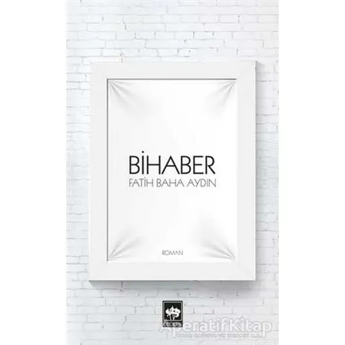 Bihaber - Fatih Baha Aydın - Ötüken Neşriyat