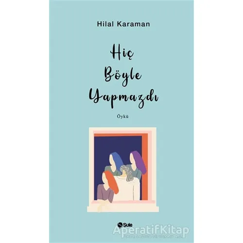 Hiç Böyle Yapmazdı - Hilal Kahraman - Şule Yayınları
