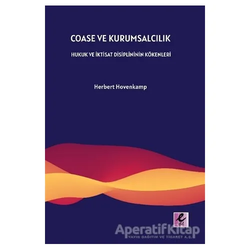 Coase ve Kurumsalcılık - Herbert Hovenkamp - Efil Yayınevi