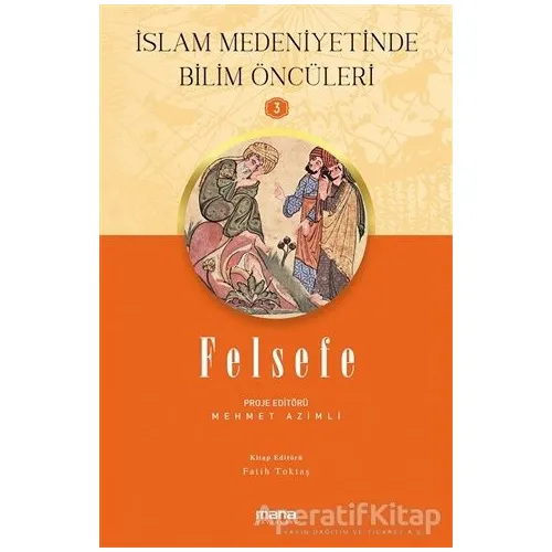 Felsefe - İslam Medeniyetinde Bilim Öncüleri 3 - Fatih Toktaş - Mana Yayınları