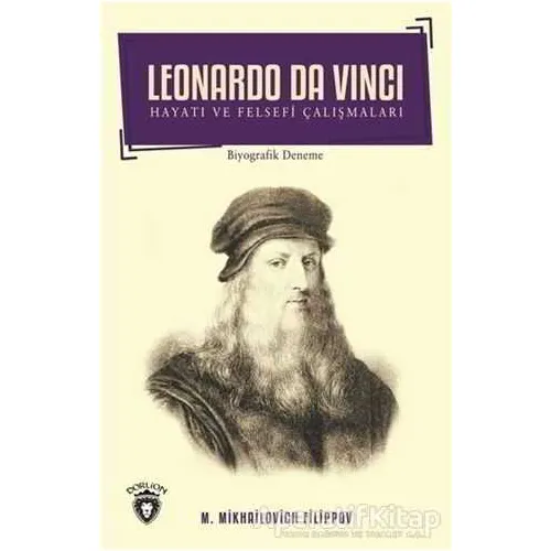 Leonardo Da Vinci - Hayatı ve Felsefi Çalışmaları - Mikhailovich Filippov - Dorlion Yayınları