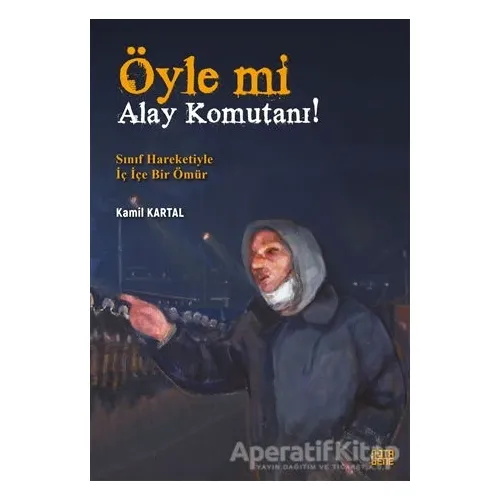 Öyle Mi Alay Komutanı! – Sınıf Hareketiyle İç İçe Bir Ömür - Kamil Kartal - Nota Bene Yayınları