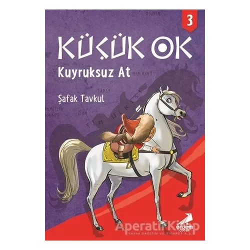 Küçük Ok 3 - Kuyruksuz At - Şafak Tavkul - Erdem Çocuk