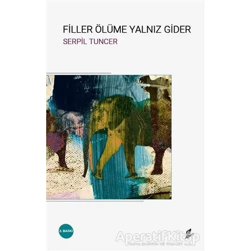 Filler Ölüme Yalnız Gider - Serpil Tuncer - Okur Kitaplığı