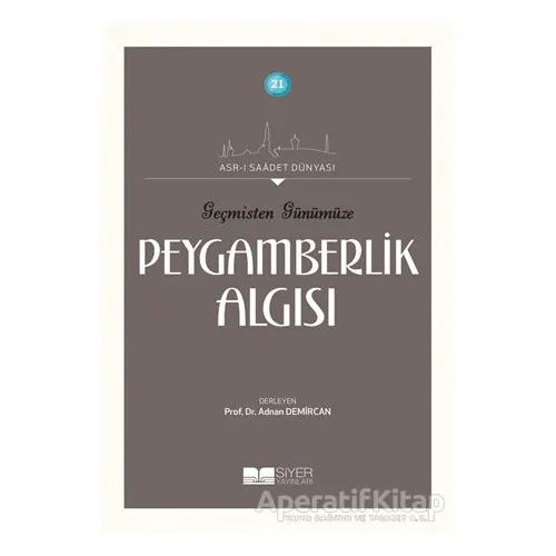 Geçmişten Günümüze Peygamberlik Algısı - Kolektif - Siyer Yayınları
