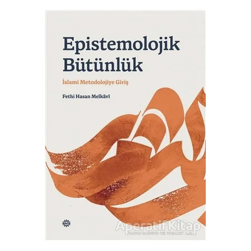 Epı·stemolojı·k Bu¨tu¨nlu¨k - Fethi Hasan Melkavi - Mahya Yayınları