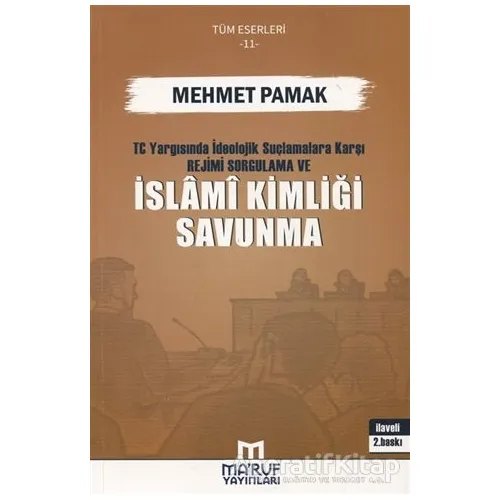 T.C. Yargısında İdeolojik Suçlamalara Karşı Rejimi Sorgulama ve İslami Kimliği Savunma
